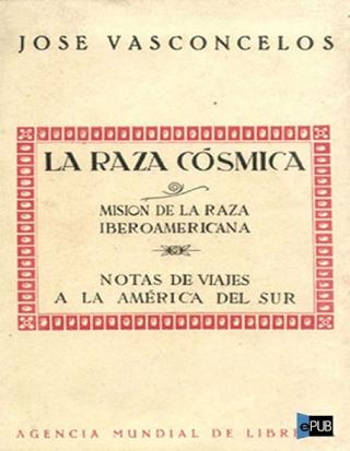 La Raza Cósmica. Misión de la raza iberoamericana