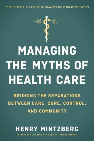 Managing the Myths of Health Care: Bridging the Separations Between Care, Cure, Control, and Community