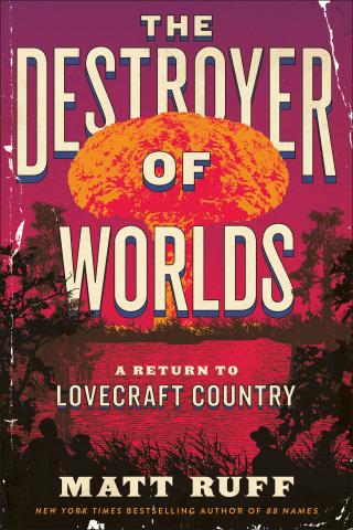 The Destroyer of Worlds: A Return to Lovecraft Country