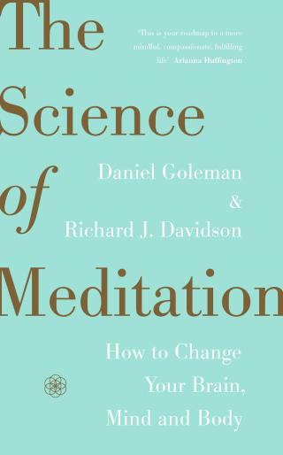 The Science of Meditation: How to Change Your Brain, Mind and Body