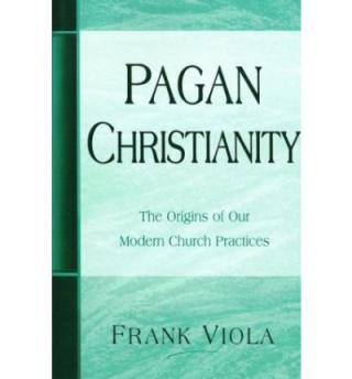 Языческое христианство [Исследуя происхождение большинства традиций и обычаев в истории церкви.]